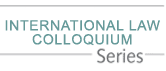 International Law Colloquium Series International Law Colloquium Series