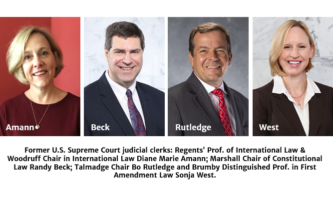 Former U.S. Supreme Court judicial clerks: Regents’ Prof. of International Law & Woodruff Chair in International Law Diane Marie Amann; Marshall Chair of Constitutional Law Randy Beck; Talmadge Chair Bo Rutledge and Brumby Distinguished Prof. in First Amendment Law Sonja West.