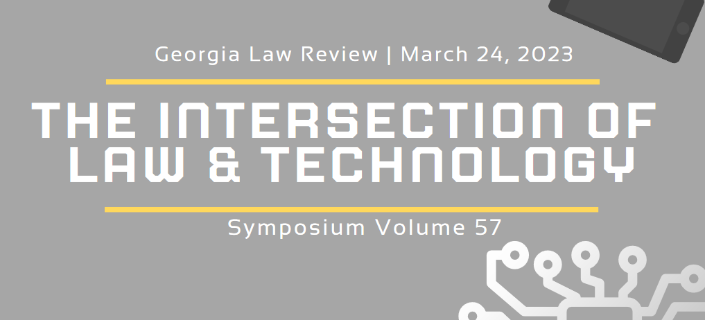 Georgia Law Review Presents it's 2023 Symposium: The Intersection of Law and Technology